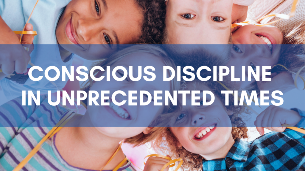 Conscious Discipline in Unprecedented Times