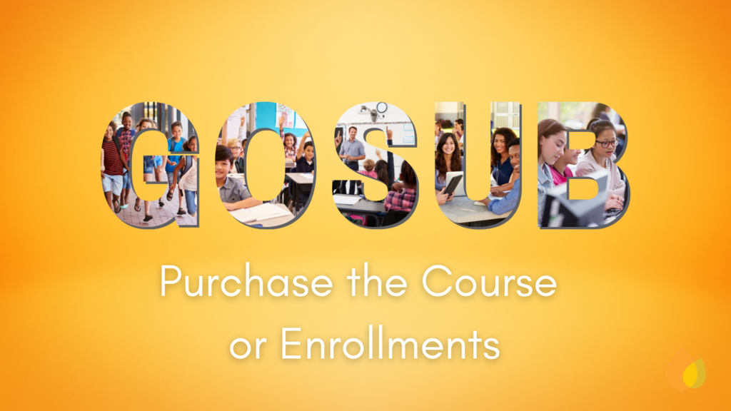 GOSUB: Purchase the Course or Enrollments